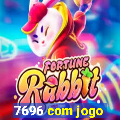 7696 com jogo